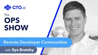 📺 EP13: Remote Developer Communities w/ Ilya Brotzky, CEO of VanHack | The Ops Show by CTO.ai