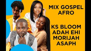 COMPILE MIX GOSPEL AFRO - KS BLOOM FT CHINDIMA, MORIJAH, INDIRA, ADA EHI, ASAPH DU CIEL