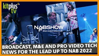 NAB 2022 Media Technology News from KitPlus: 4th April 2022