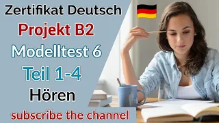 Project B2 Hören Modelltest 6 - Goethe Deutschprüfung || Zertifikat Deutsch B2