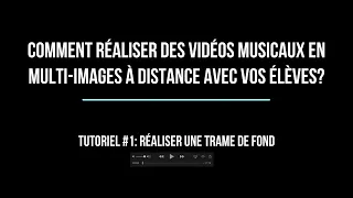 TUTORIEL #1 : LA RÉALISATION D'UNE TRAME DE FOND ( Montage audio-vidéo multi-Images) ÉTAPE 1 de 4