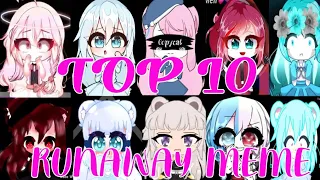 TOP 10 RUNAWAY MEME COMPILATION // GACHA LIFE MEME // READ DESCRIPTION