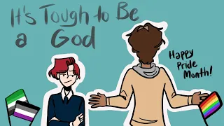 It’s Tough to Be a God || OC Pride Month Animatic