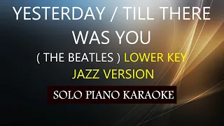 YESTERDAY / TILL THERE WAS YOU ( JAZZ VERSION/LOW KEY ) ( THE BEATLES ) PH KARAOKE PIANO by REQUEST