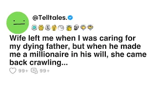 Wife left me when I was caring for my dying father, but when he made me a millionaire in his will...