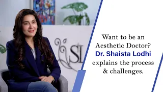 Want to be an Aesthetic Doctor? Dr Shaista Lodhi Explains the Process & Challenges