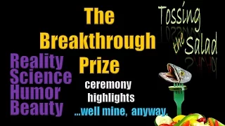 The Breakthrough Prize - Science, Reality, Humor, & Beauty.