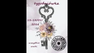 tarot tygodniówka13-19/05/2024 wszystkie znaki - horoskop, taroskop