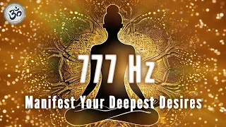 777 Hz Attract Positivity + Luck + Abundance, Powerful Healing Energy, Manifest Your Deepest Desires