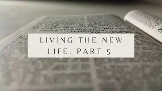 Living the New Life, Part 5 - Ephesians 4:25-32 (Pastor Robb Brunansky)