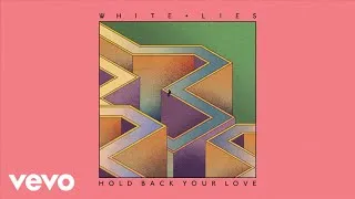 White Lies - Hold Back Your Love (Official Audio)