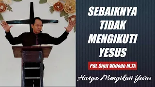 Sebaiknya Tidak Mengikuti Yesus || Lukas 9:57-62|| Khotbah Minggu|| Pdt Sigit Widodo, M.Th