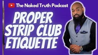 Proper Strip Club Etiquette Explained | The Naked Truth Podcast