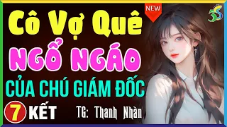 Tập 7 KẾT- Cô vợ ngổ ngáo của giám đốc- Kể chuyện đêm khuya