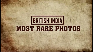 RARE UNSEEN PHOTOS OF BRITISH INDIA (before Independence)