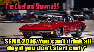 The Chief and Shawn #35: “SEMA 2016..You can’t drink all day if you don’t start early”