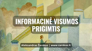 Informacinė visumos prigimtis - Aleksandras Žarskus 2022-06-02