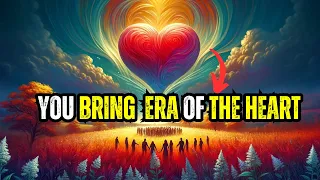 Welcome to the Era of the Heart, and Only Through Awakening Can We Overcome All Challenges!