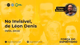 A Força do Espiritismo - No Invisível, de Léon Denis - Thiago Barbosa