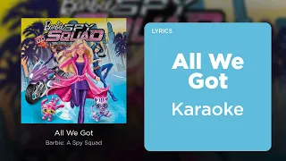 All We Got - Karaoke Instrumental (Barbie Spy Squad) W LYRICS