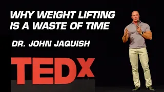 Why Weight Lifting is a Waste of Time | Dr. John Jaquish | TEDxMayfieldHS