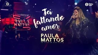 Paula Mattos - Tá Faltando Amor (DVD Ao Vivo em São Paulo)