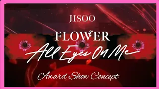 JISOO - FLOWER/All Eyes On Me [Award Show Concept] Visualizer