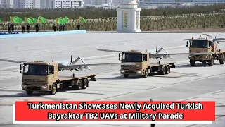 Turkmenistan Showcases Newly Acquired Turkish Bayraktar TB2 UAVs at Military Parade