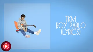 TKM | Boy Pablo |(Lyrics)