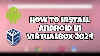 How to install Android in Virtualbox 2024