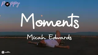 Micah Edwards - Moments (Lyrics)