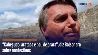 “Cabeçudo, arataca e pau de arara”, diz Bolsonaro sobre nordestinos