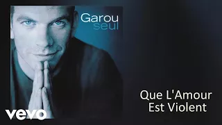 Garou - Que l'amour est violent (Audio)