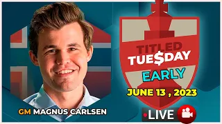 🔴 MAGNUS CARLSEN | Titled Tuesday EARLY | June 13, 2023 | chesscom