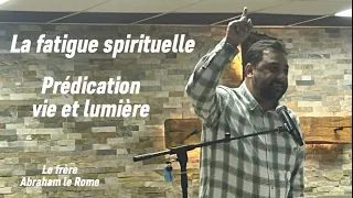 La fatigue spirituelle - Abraham Demeter - prédication vie et lumière - chelles