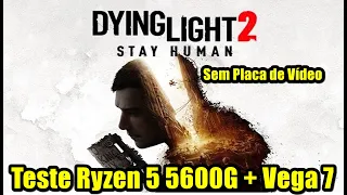 Teste Dying Light 2 Stay Human Ryzen 5 5600G + Vega 7