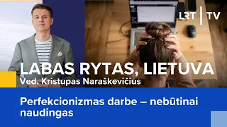 Perfekcionizmas darbe – nebūtinai naudingas | Labas rytas, Lietuva | 2024-03-05