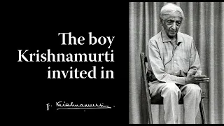 The boy Krishnamurti invited in | Krishnamurti