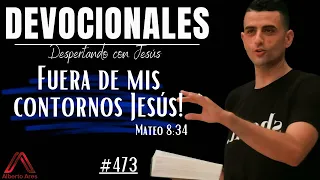 6 Septiembre 2023 Devocional #473 - Fuera de mis contornos Jesús! - Mateo 8:34 -Pastor Alberto Ares