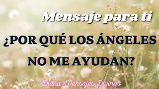 ¿PORQUE LOS ÁNGELES NO TE AYUDAN? Mensaje para ti 💌 Diana Mensajes Divinos