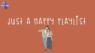 [Playlist] happy vibes songs to make you feel so good 💐 good vibes only