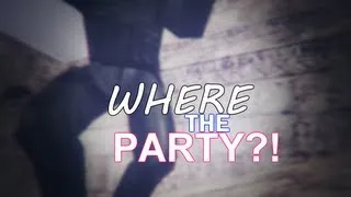 Where the party?!