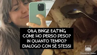 Q&A PT. 2 - BINGE EATING: COME HO PERSO PESO, IN QUANTO TEMPO? COMPENSAZIONE?