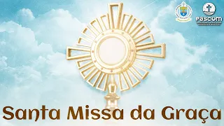 Santa Missa da Graça | 4ª Semana da Páscoa | 22/04/2024 | 19h30