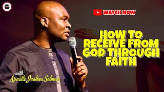 HOW TO RECEIVE FROM GOD THROUGH FAITH || APOSTLE JOSHUA SELMAN