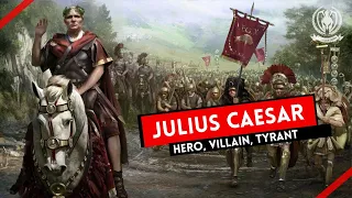 JULIUS CAESAR - HERO, VILLAIN, TYRANT