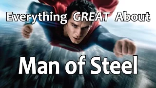 Everything GREAT About Man of Steel!