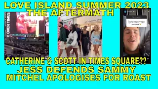 Love Island Summer 2023 THE AFTERMATH CATHERINE & SCOTT IN TIMES SQUARE | JESS DEFENDS SAMMY