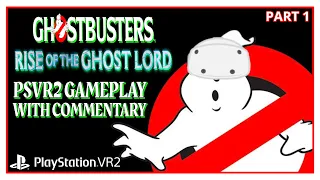 GHOSTBUSTERS VR: RISE OF THE GHOST LORD - PSVR2 GAMEPLAY WITH COMMENTARY - PART 1 - FULL TUTORIAL