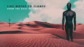 Like Moths To Flames - From The Dust Returned